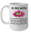 To My Wife I'm Not Perfect i'll Annoy You Tease You Say Stupid Things Mug
