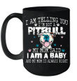 I Am Telling You I'm Not A Pitbull My Mom Said I Am A Baby And My Mom Mug