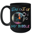 Stay Out Of My Bubble Funny Gift For Chicken Lover Boy Girl Mug