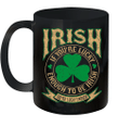 Irish If You're Lucky Enough To Be Irish Funny St Patrick's Day Mug