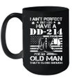 I Ain't Perfect But I Do Have A Dd 214 For An Old Man Mug