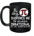 Pi Day Inspire Me To Make Irrational Yet Well Rounded Decisions Mug