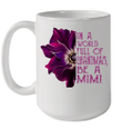 In A World Full Of Grandmas Be A Mimi Anemone Flower Mug