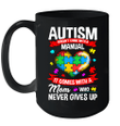 Autism Doesn't Come With A Manual It Comes With A Mom Who Never Gives Up Mug