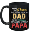 The Only Thing Better Than Having You As Dad Is My Children Having You As Their Papa Mug