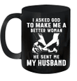 I Asked God To Make Me A Better Woman He Sent Me My Husband Mug