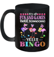 Flamingo It's All Fun And Games Until Someone Yells Bingo Mug