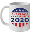 Omg Please Make It Stop 2020 Mug