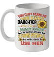 Sunflower You Can't Scare Me I Have A Crazy Daughter She Has Anger Issues Stupid People Mug