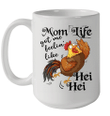 Mom Life Got Me Feelin' Like Hei Hei Chicken Funny Mug