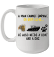 A Man Cannot Survive On Beer Alone He Needs Boat And A Dog Mug