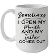 Sometimes I Open My Mouth And My Father Comes Out Mug