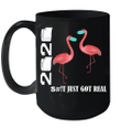 Flamingo 2020 Shit Just Got Real Mug