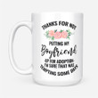 Coffee Mug Gift Ideas Mother's Day - Thanks For Not Putting My Boyfriend Up For Adoption - White Mug