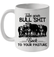 Cow Take Your Bullshit Back To Your Pasture Funny Mug