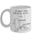Personalized Mug I Just Want To Touch Your Butt All The Time It’s Nice Father’s Day Coffee Mugs