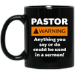 Pastor Warning Anything You Say Or Do Could Be Used In A Sermon Mug