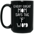 Every Great Mom Says the F Word Funny Gifts For Mother’s Day Mug