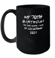 My 70th Birthday 2021 The One Where I Was In Lockdown Mug