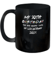My 30th Birthday 2021 The One Where I Was In Lockdown Mug