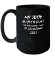 My 30th Birthday 2021 The One Where I Was In Lockdown Mug