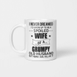 I Never Dreamed I’d Grow Up To Be A Spoiled Wife Of A Grumpy Old Husband But Here I Am Killin’ It Gifts Mug