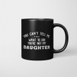 You Can’t Tell Me What To Do You're Not My Daughter Funny Mug