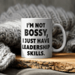 I'm Not Bossy I Just Have Leadership Skills Mug
