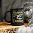I Might Look Like I'm Listening To You But In My Head I'm Fishing Or I'm Thinking About Buying Another Rod  Mug Funny Fishing Mug