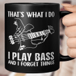 That's What I Do I Play Bass And I Forget Things Mug Guitar Gifts Mug