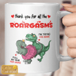 Personalized Thank You For All The Roargasms Funny Naughty Dinosaur Couple Valentine Coffee Mug