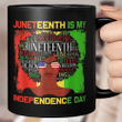 Juneteenth Is My Independence Day Black Women 4th Of July Mug