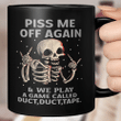 Funny Skeleton Piss Me Off Again And We Play A Game Called Duct Duct Tape Mug
