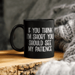 If You Think I’m Short You Should See My Patience Mug Funny Quotes