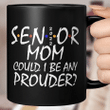 Senior Mom 2022 Could I Be Any Prouder Shirt Senior Mom Mug