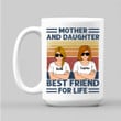 Mother And Daughter Best Friends For Life Personalized Mug - Custom Mother and Daughter Quote - Gifts for Mother and Daughter