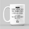 Personalized Mother's Day Mug For Mom Sorry About All The Dumb Stuff I Did As A Kid Funny Mom Gifts from Son Daughter Gift for Mom Mug Mama Coffee Cup
