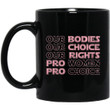 Our Bodies Our Choice Our Rights Pro Women Pro Choice Mug