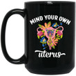 Mind Your Own Uterus Floral Pro Choice Feminist Women’s Rights Mug