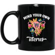Mind Your Own Uterus Floral Pro Choice Feminist Women’s Rights Mug