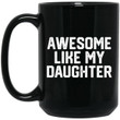 Awesome Like My Daughter Funny Father’s Day Gift Dad Joke Mug For Men’s
