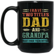 I Have Two Titles Dad And Grandpa Funny Fathers Day Gifts Mug