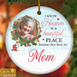 I Know Heaven Is A Beautiful Place Personalized Memorial Heaven Ornament - Christmas Gift