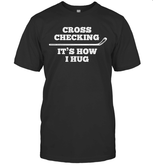 Ice Hockey Gift Tee Cross Checking It's How I Hug T-Shirt