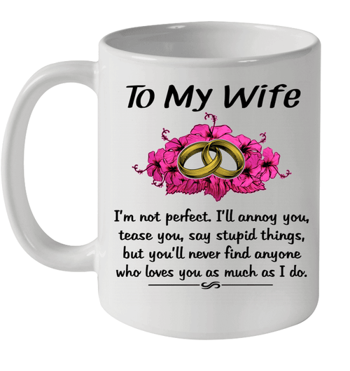 To My Wife I'm Not Perfect i'll Annoy You Tease You Say Stupid Things Mug
