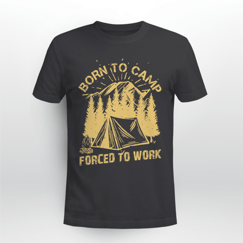 Born To Camp Forced To Work Shirt Gift For Dad