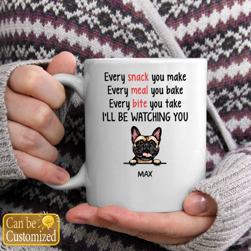 Every Snack You Make Dog Funny Custom Mug – Personalized Gifts for Dog Lovers