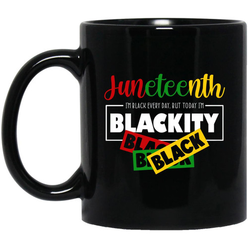 Juneteenth I’m Black Every Day But Today I’m Blackkity Black Mug, Black Power Mug, Black woman Gifts Mug, Since 1865 Mug