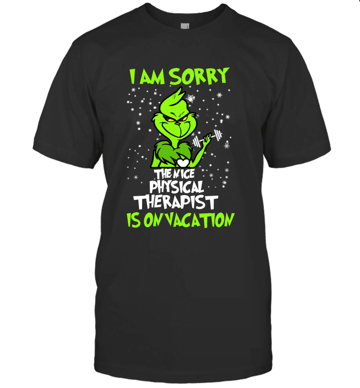 Grinch I Am Sorry The Nice Physical Therapy Assistant Is On Vacation T shirt