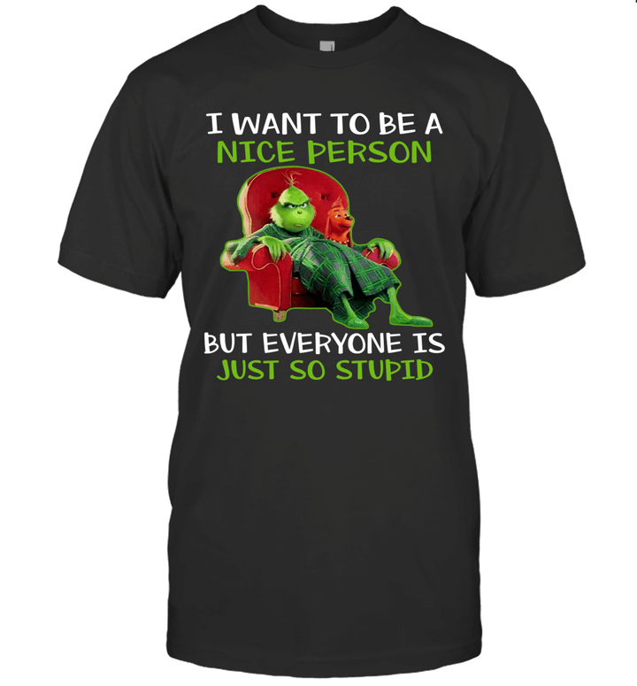 Grinch And Dog Max I Want To Be A Nice Person But Everyone Is Just So Stupid Shirt